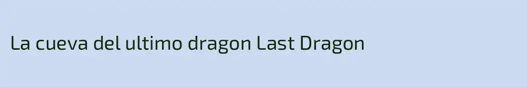 La cueva del ultimo dragon Last Dragon